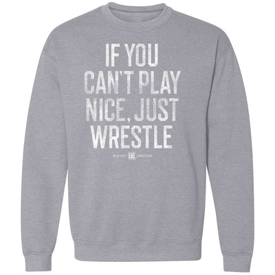 If You Can't Play Nice Just Wrestle Wrestling Crewneck Sweatshirt