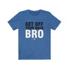Get Off Your Back Bro Wrestling T-Shirt